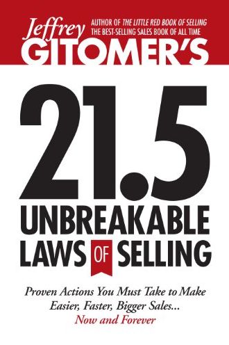 Jeffrey Gitomer's 21.5 Unbreakable Laws of Selling: Universal Truths for Making Sales Easier, Faster, and Bigger NOW and FOREVER!