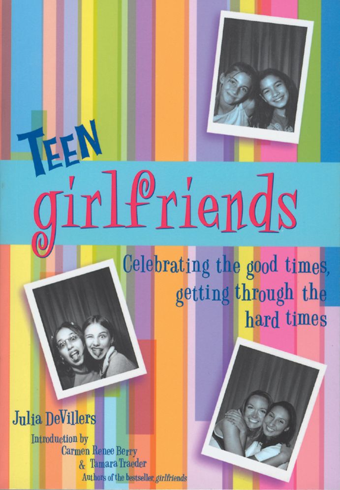 Teen Girlfriends: Celebrating the Good Times,Getting through the Hard Times