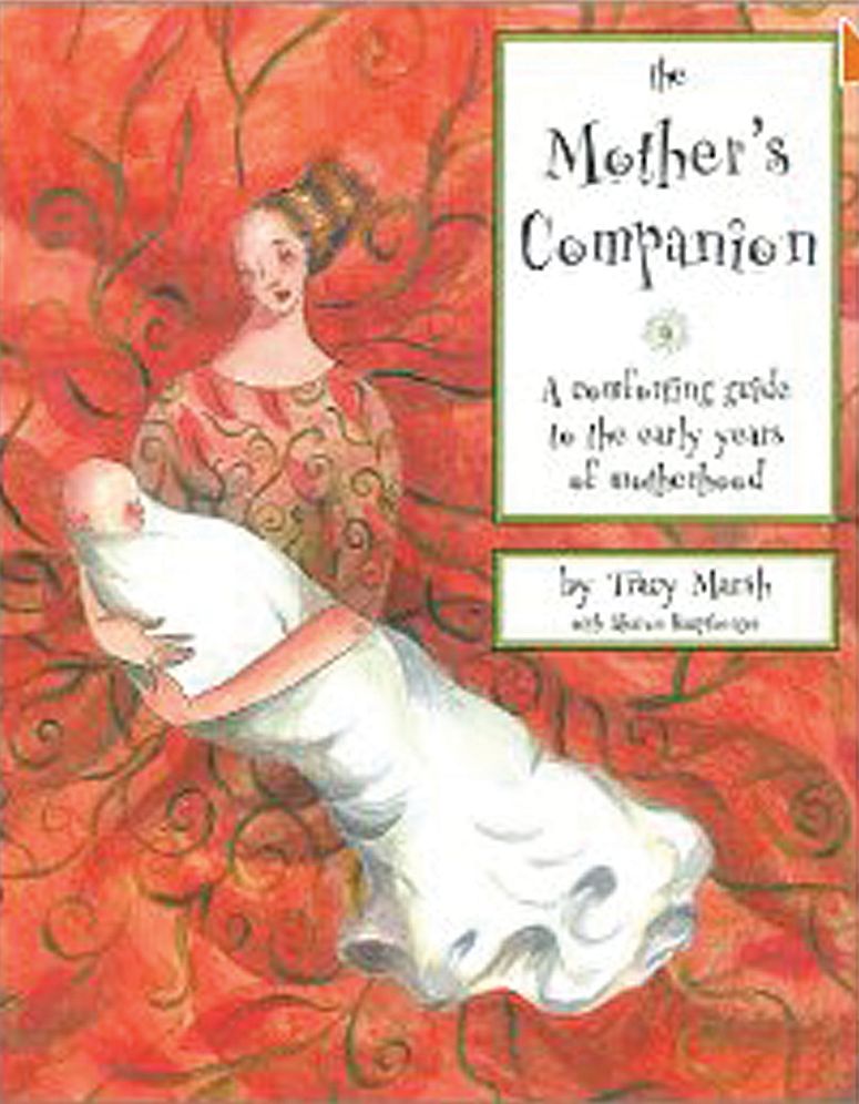 The Mother's Companion: A Comforting Guide to the Early Years of Motherhood