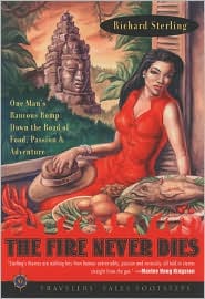 Fire Never Dies: One Man's Raucous Romp Down the Road of Food,Passion and Adventure