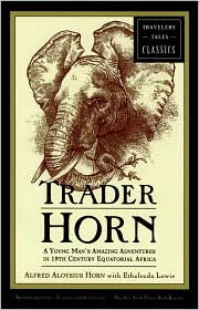 Trader Horn: A Young Man's Astounding Adventures in 19th Century Equatorial Africa