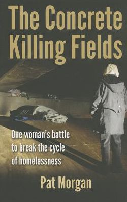 The Concrete Killing Fields: One Woman's Battle to Break the Cycle of Homelessness
