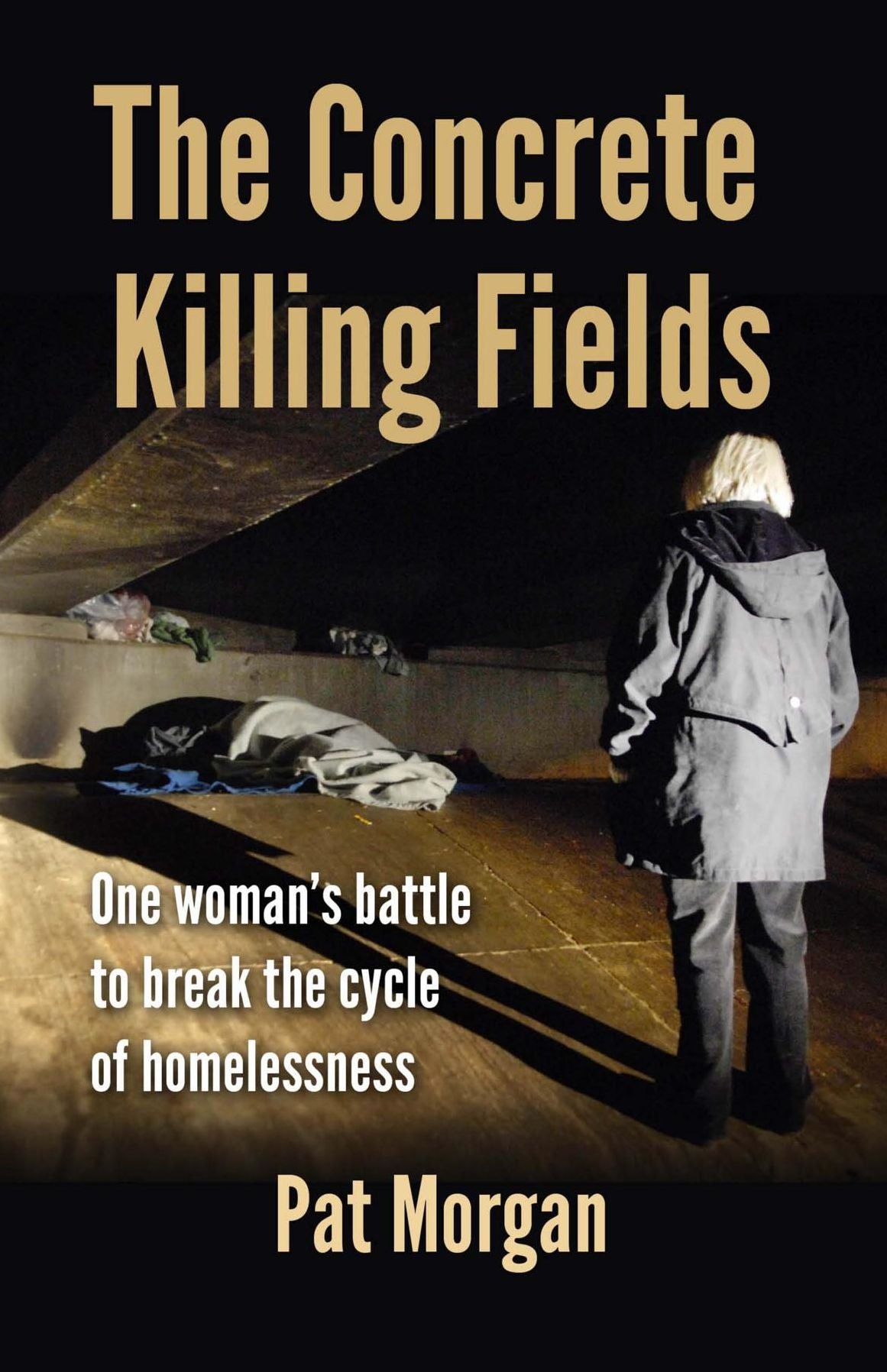 The Concrete Killing Fields: One woman's battle to break the cycle of homelessness