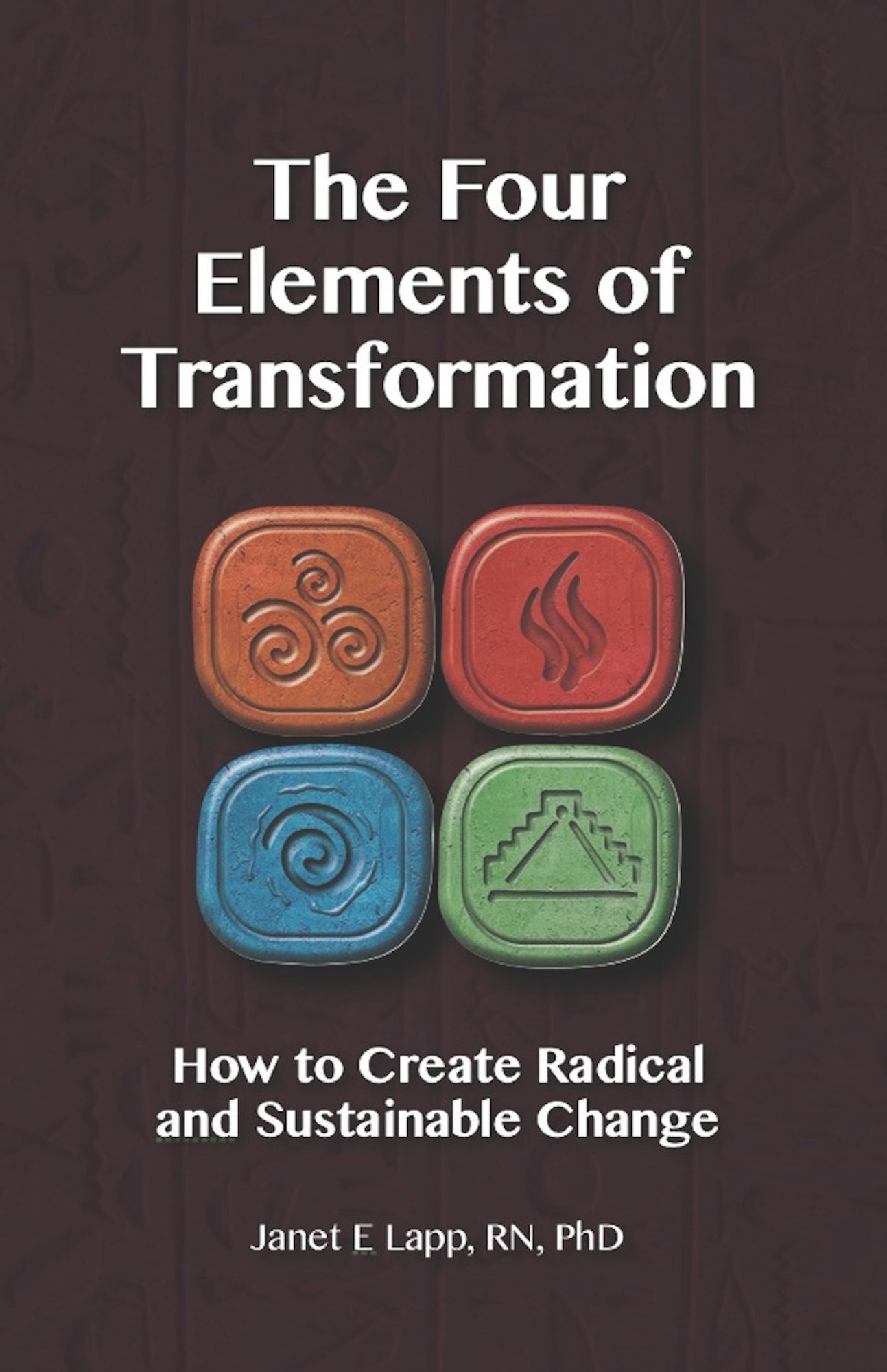 The Four Elements of Transformation: How to Create Radical and Sustainable Change