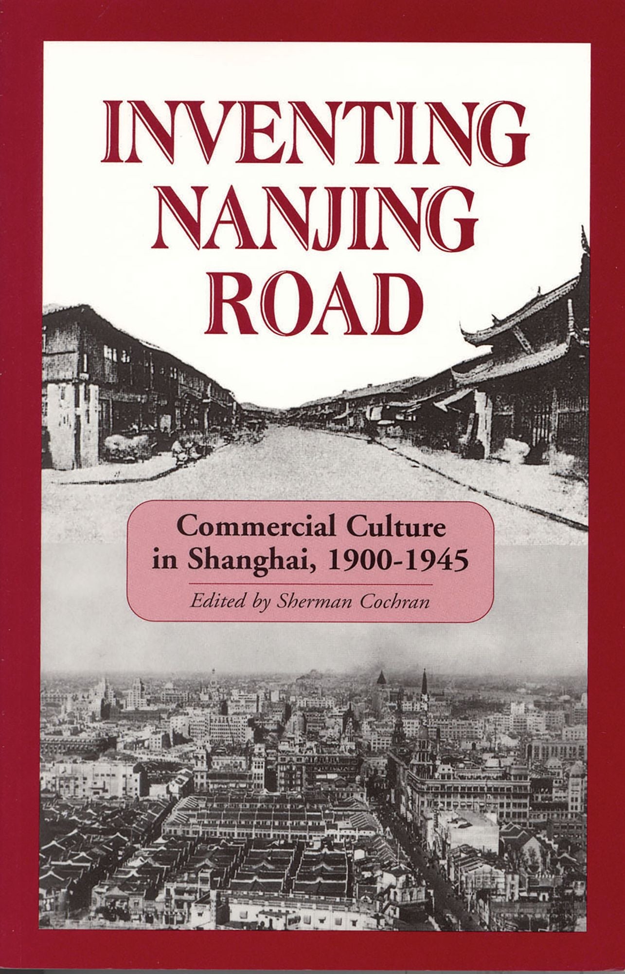Inventing Nanjing Road: Commercial Culture in Shanghai, 1900-1945