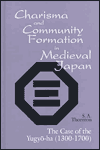 Charisma and Community Formation in Medieval Japan: The Case of the Yugo-Ha (1300-1700)