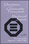 Charisma and Community Formation in Medieval Japan: The Case of the Yugo-Ha (1300-1700)