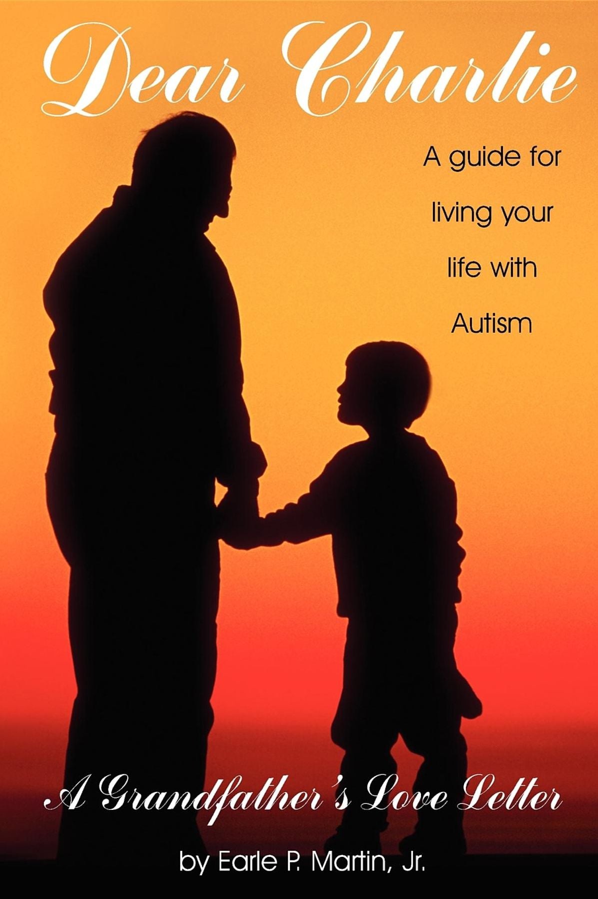Dear Charlie: A Guide for Living Your Life with Autism - a Grandfather's Love Letter