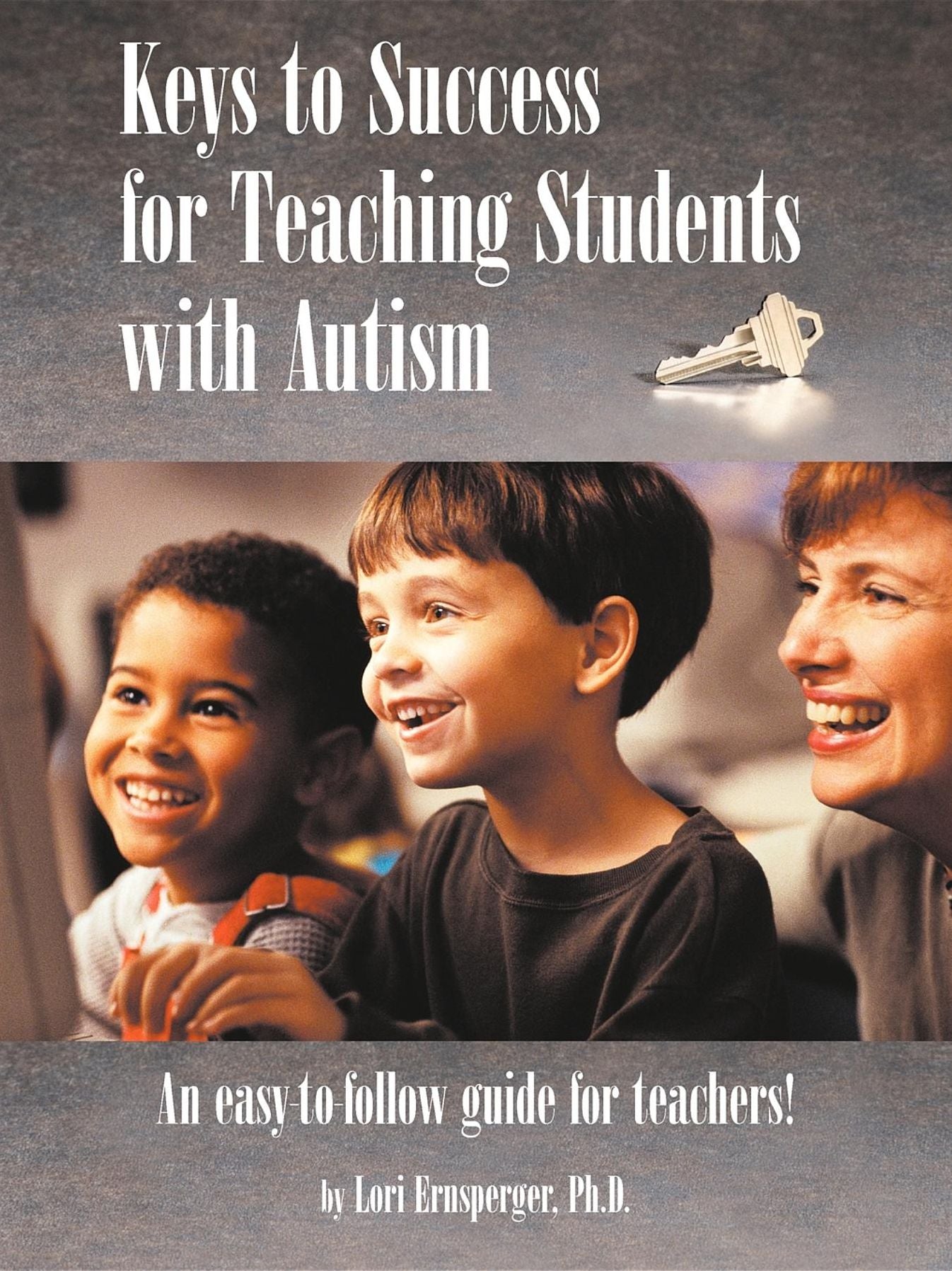 Keys to Success for Teaching Students with Autism: An Easy to Follow Guide for Teachers