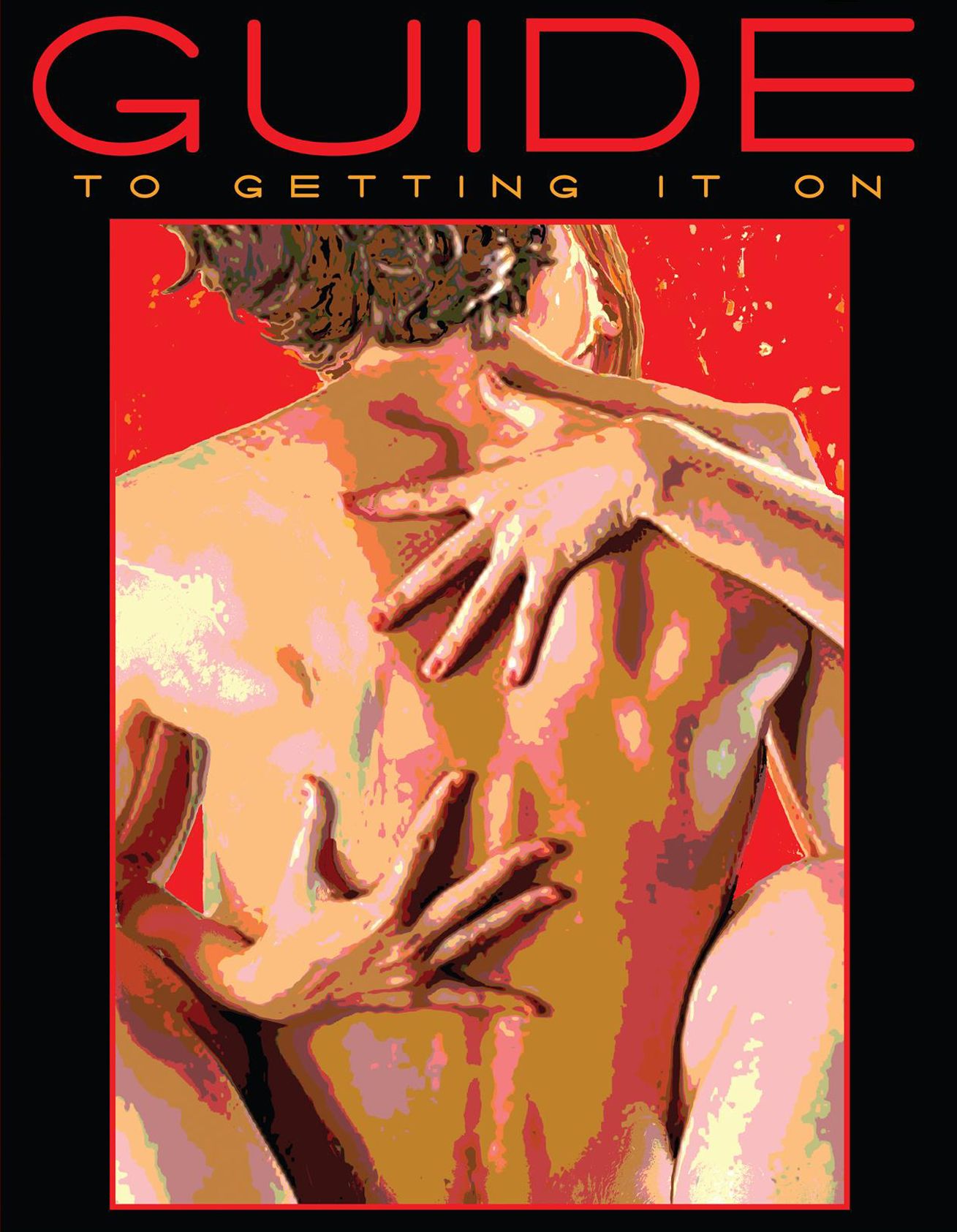 Guide To Getting It On!: A Book About the Wonders of Sex