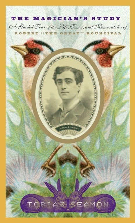 The Magician's Study: A Guided Tour of the Life, Times, and Memorabilia of Robert "The Great" Rouncival