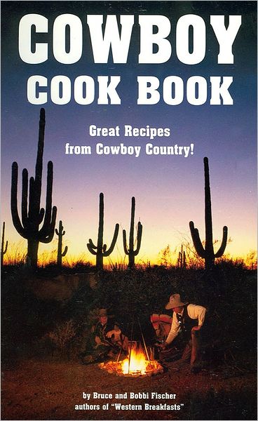Cowboy Cookbook: Great Recipes from Cowboy Country!