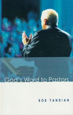 God's Word to Pastors: Understanding & Strengthening the Relationship Between the Pastor & His Congregation