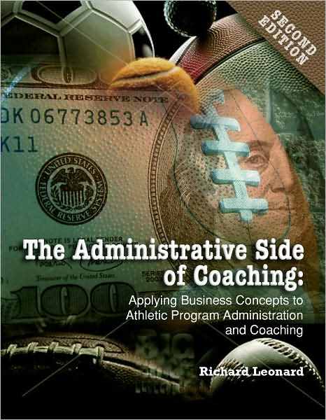 Administrative Side of Coaching 2e : Applying Business Concepts to Athletic Program Administration and Coaching