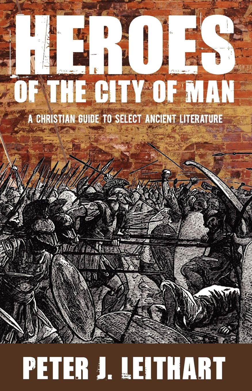 Heroes of the City of Man: A Christian Guide to Select Ancient Literature