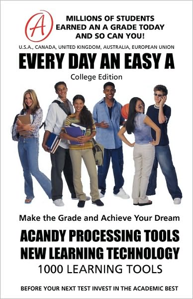 Every Day an Easy A (College Edition) Millions of Students Earned an A Grade Today and So Can You