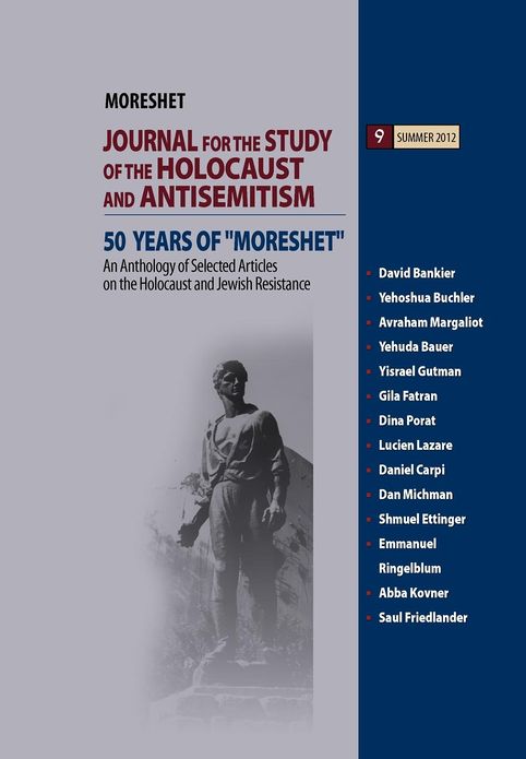 An Anthology of Selected Articles on the Holocaust and Jewish Resistance: VOLUME 9: 50 YEARS OF ?MORESHET? The JOURNAL FOR THE STUDY JOURNAL FOR THE STUDY OF THE HOLOCAUST AND ANTISEMITISM