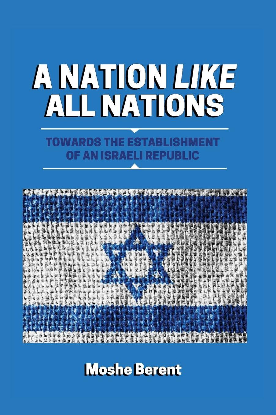 A Nation Like All Nations: Towards the Establishment of an Israeli Republic