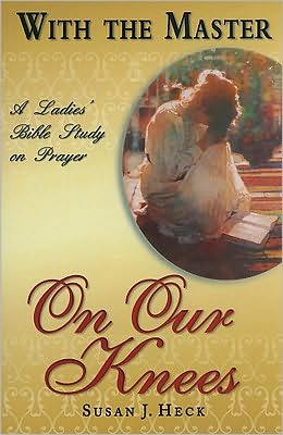 With the Master on Our Knees: A Ladies' Bible Study on Prayer
