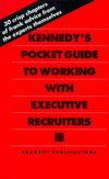 Kennedy's Pocket Guide to Working with Executive Recruiters