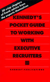 Kennedy's Pocket Guide to Working with Executive Recruiters