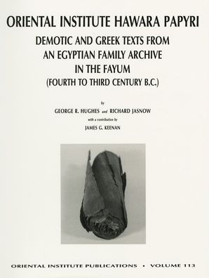 The Oriental Institute Hawana Papyri: Demotic and Greek Texts from an Egyptian Family Archive in the Fayum (Fourth to Third Century B. C.)