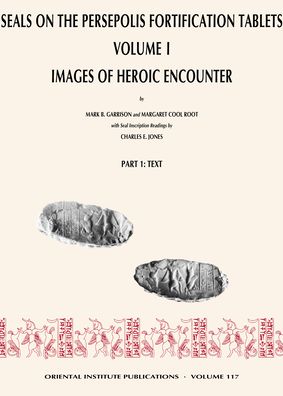 Seals on the Persepolis Fortification Tablets: Images of Heroic Encounter