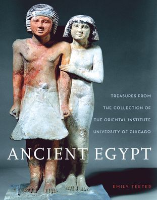 Ancient Egypt: Treasures from the Collection of the Oriental Institute