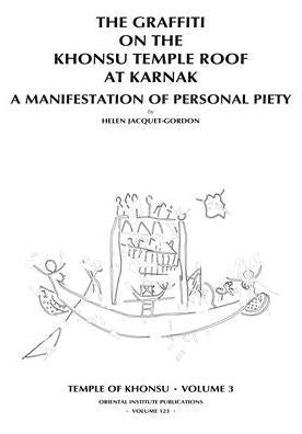 Temple of Khonsu: The Graffiti on the Khonsu Temple Roof at Karnak: A Manifestation of Personal Piety (Oriental Institute Publications Series #123)