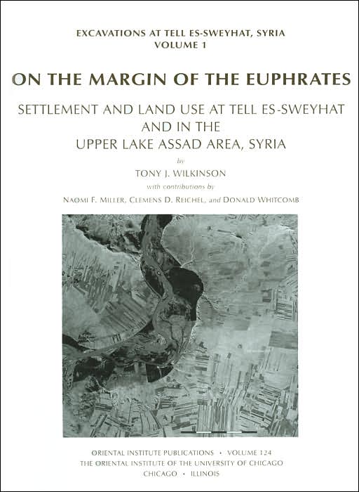 On the Margin of the Euphrates: Settlement and Land Use at Tell Es-Sweyhat and in the Upper Lake Assad Area, Syria