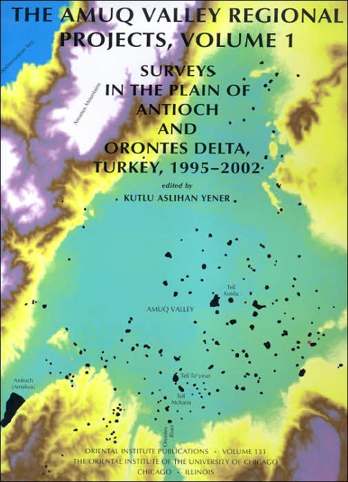 The Amuq Valley Regional Projects: Surveys in the Plain of Antioch and Orontes Delta, Turkey, 1995-2002