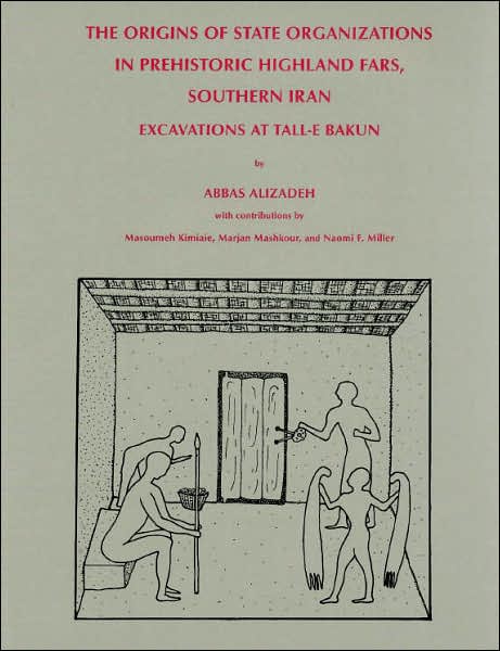 The Origins of State Organizations in Prehistoridc Highland Fars, Southern Iran: Excavations at Tall-e Bakun A