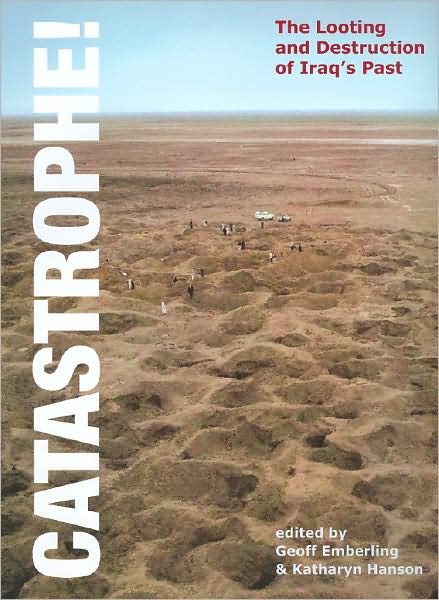 Catastrophe!: The Looting and Destruction of Iraq's Past