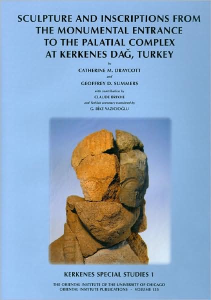 Sculpture and Inscriptions from the Monumental Entrance to the Palatial Complex at Kerkenes Dag, Turkey