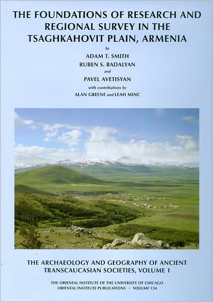 The Archaeology and Geography of Ancient Transcaucasian Societies: The Foundations of Research and Regional Survey in the Tsaghkahovit Plain, Armenia