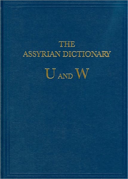 The Assyrian Dictionary of the Oriental Institute of the University of Chicago: Volume 20, U/W