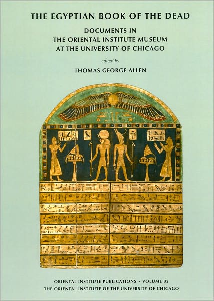 The Egyptian Book of the Dead: Documents in the Oriental Institute Museum at the University of Chicago