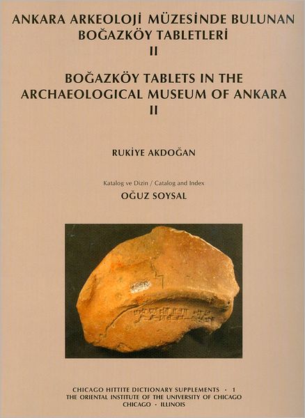 Ankara Arkeoloji Muzesinde bulanan Bogazkoy Tabletleri II: Bogazkoy Tablets in the Archaeological Museum of Ankara II