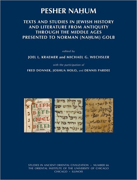Pesher Nahum: Texts and Studies in Jewish History and Literature from Antiquity Through The Middle Ages Presented to Norman (Nahum) Golb