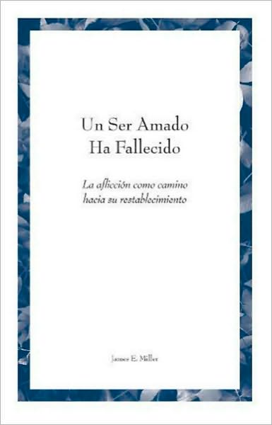 Un Ser Amado Ha Fallecido: La afliccion como camino hacia su restablecimiento