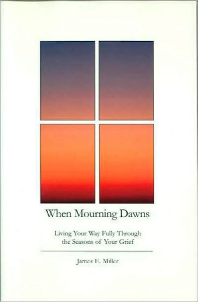 When Mourning Dawns: Living Your Way Fully Through the Seasons of Your Grief