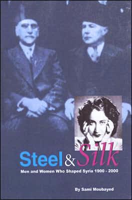 Steel & Silk: Men and Woman Who Have Shaped Syria 1900-2000