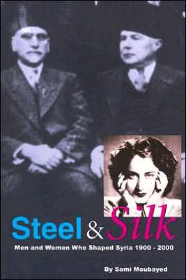Steel and Silk: Men and Women Who Shaped Syria 1900-2000