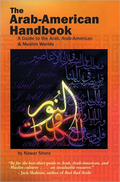 Arab-American Handbook: A Guide to the Arab, Arab-American & Muslim Worlds