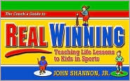 The Coach's Guide to Real Winning: Teaching Life Lessons to Kids in Sports
