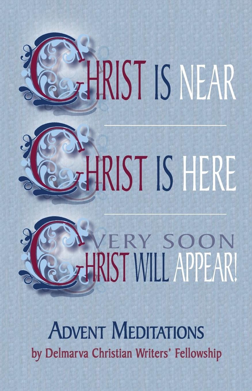 Christ Is Near: Christ Is Here; Very Soon Christ Will Appear