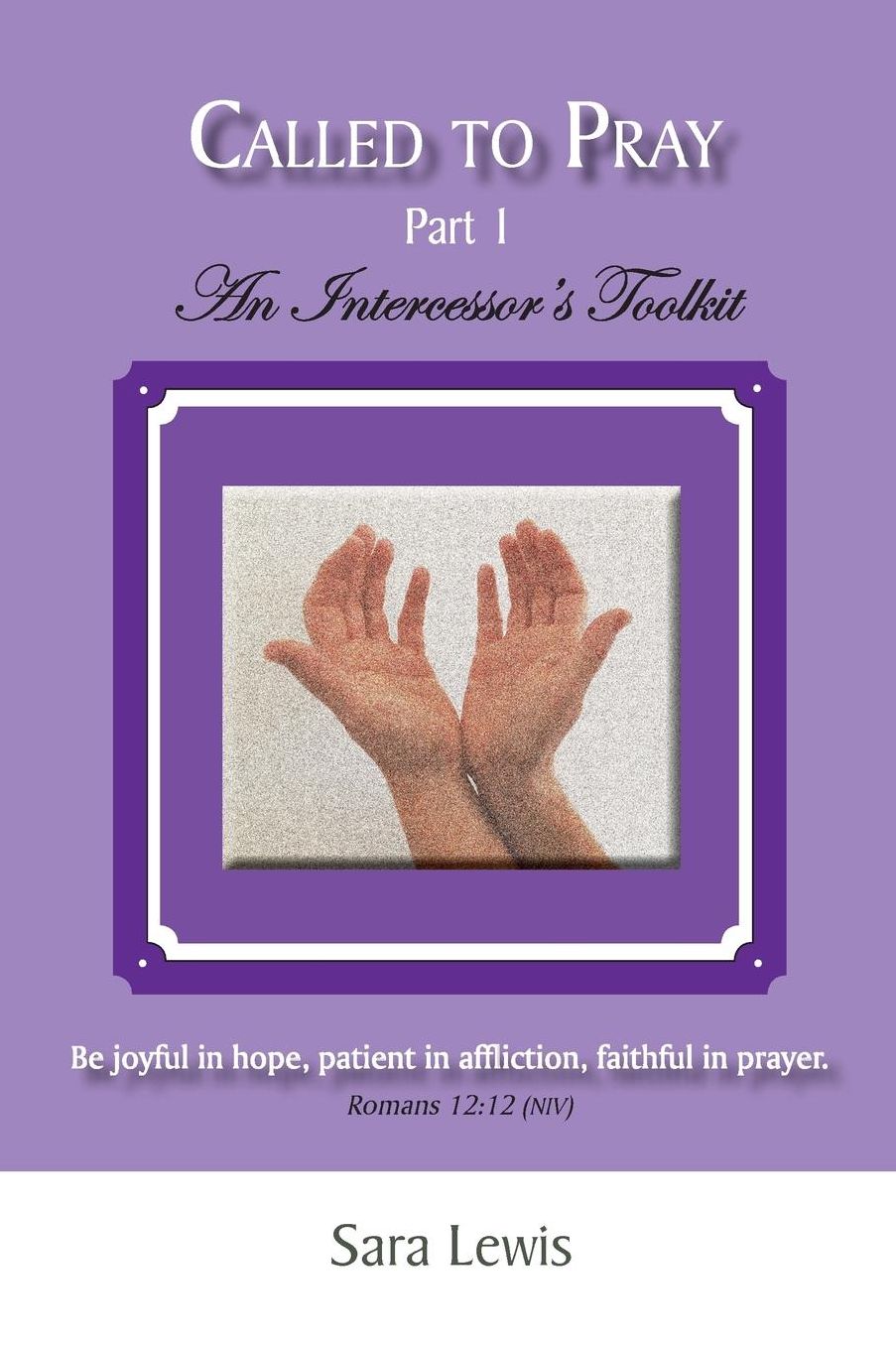 Called to Pray (Part 1): An Intercessor's Toolkit