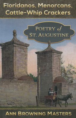Floridanos, Menorcans, Cattle-Whip Crackers: Poetry of St. Augustine