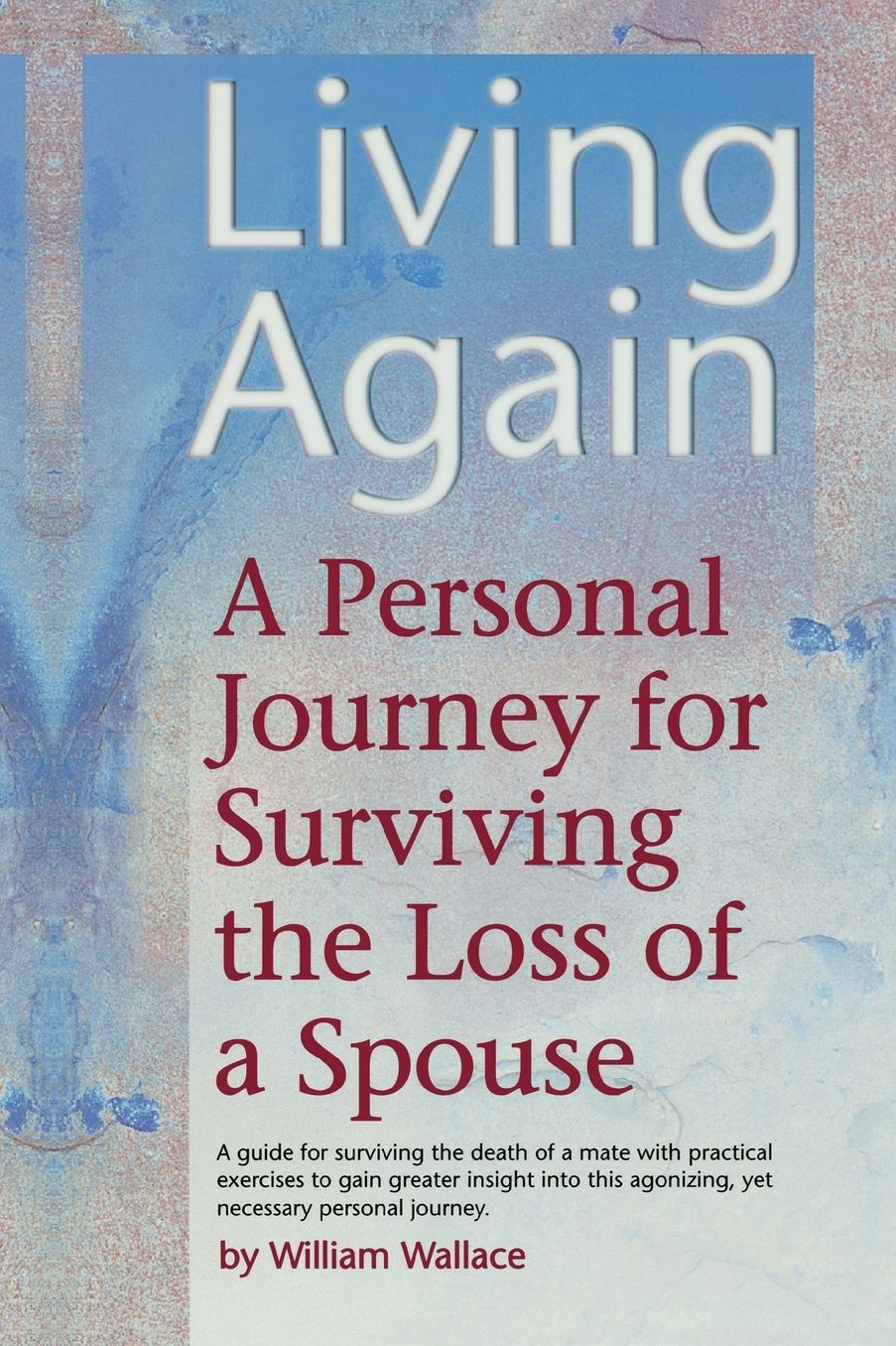 Living Again: A Personal Journey For Surviving the Loss of a Spouse