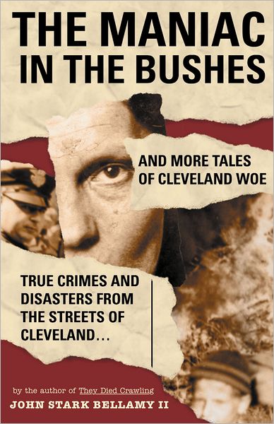 Maniac in the Bushes: More True Tales of Cleveland Crime